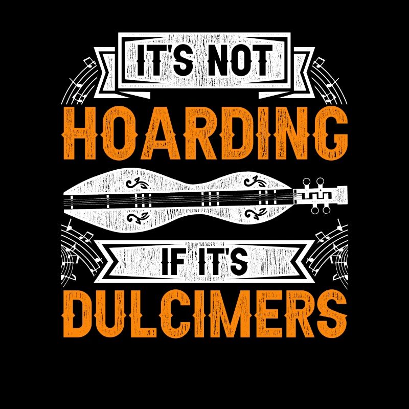 Dulcimer It's Not Hoarding If It's Dulcimers