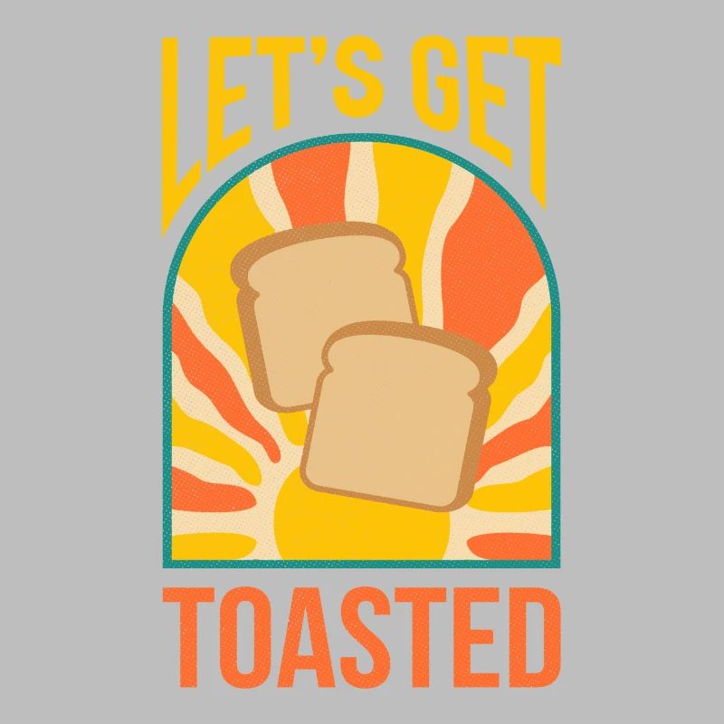 Let's Get Toasted Bread Toast Breakfast
