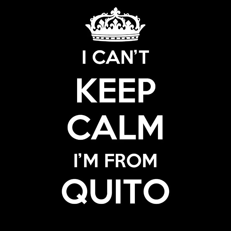 I can't stay calm, I'm from Quito