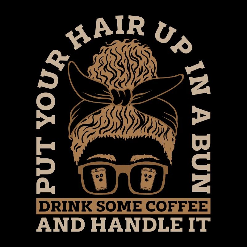 Espresso Put Your Hair Up In A Bun Coffee Drinker