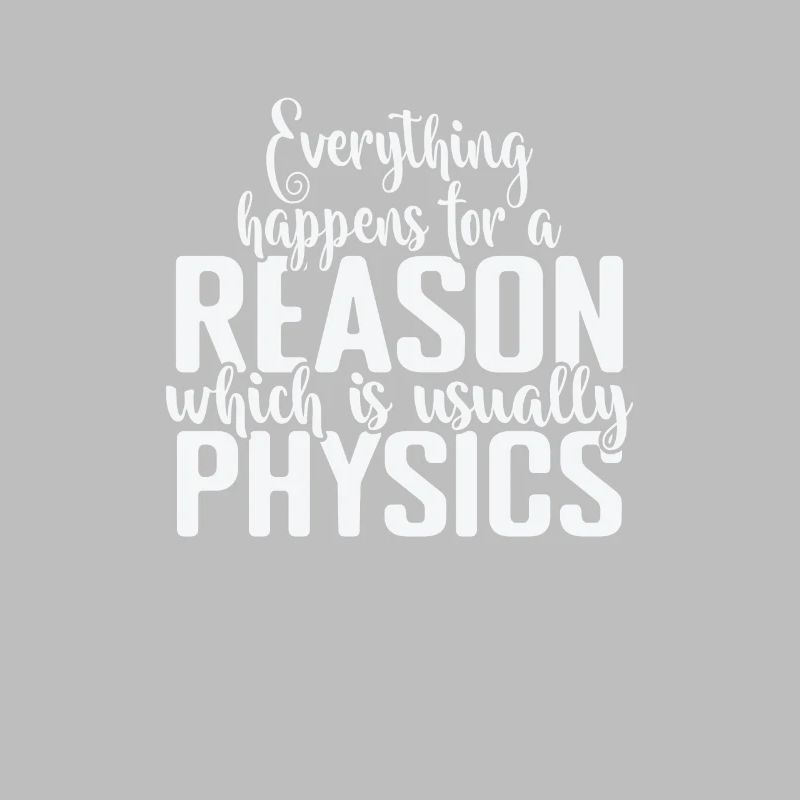 Everything happens for a Reason Physics
