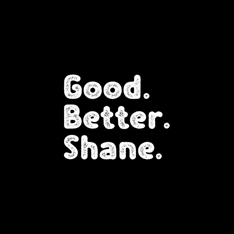 Good better Shane