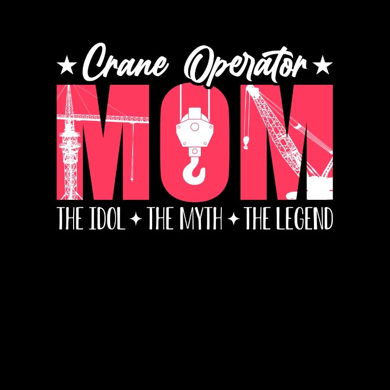 Crane Operator Mom The Idol The Heavy Equipment