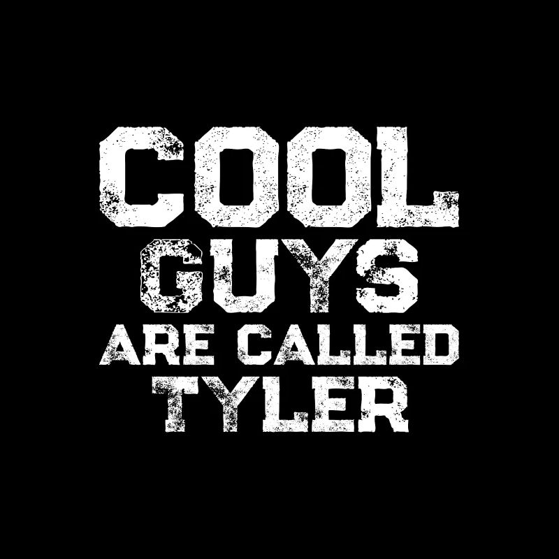 Cool guys are called Tyler