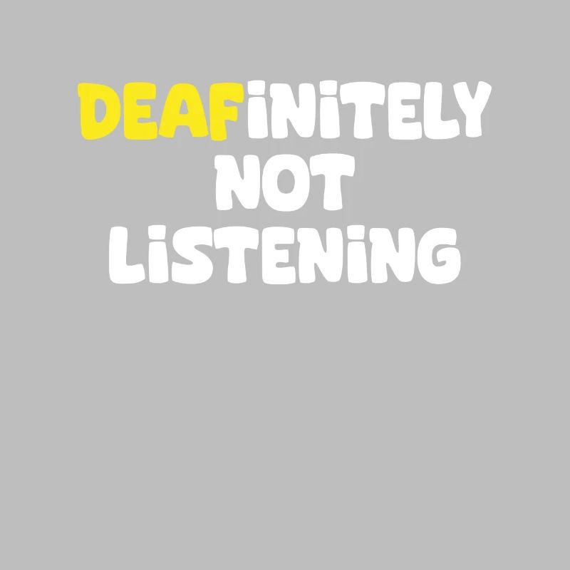 DEAFinitely Not Listening - Deaf Pride