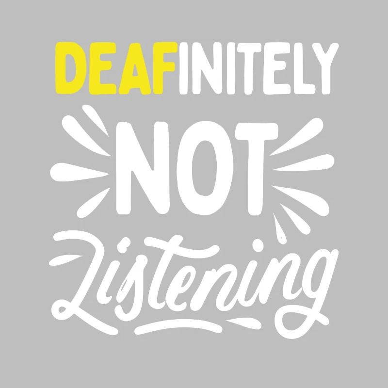 DEAFinitely Not Listening - Deaf Pride