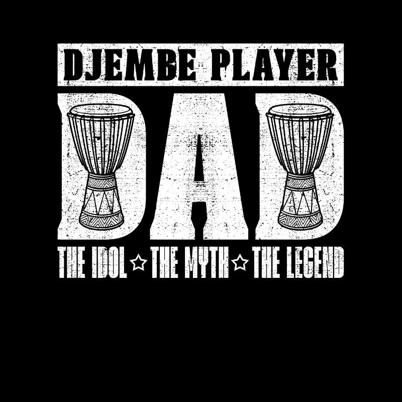 Djembe Player Dad The Idol The Myth Percussionist