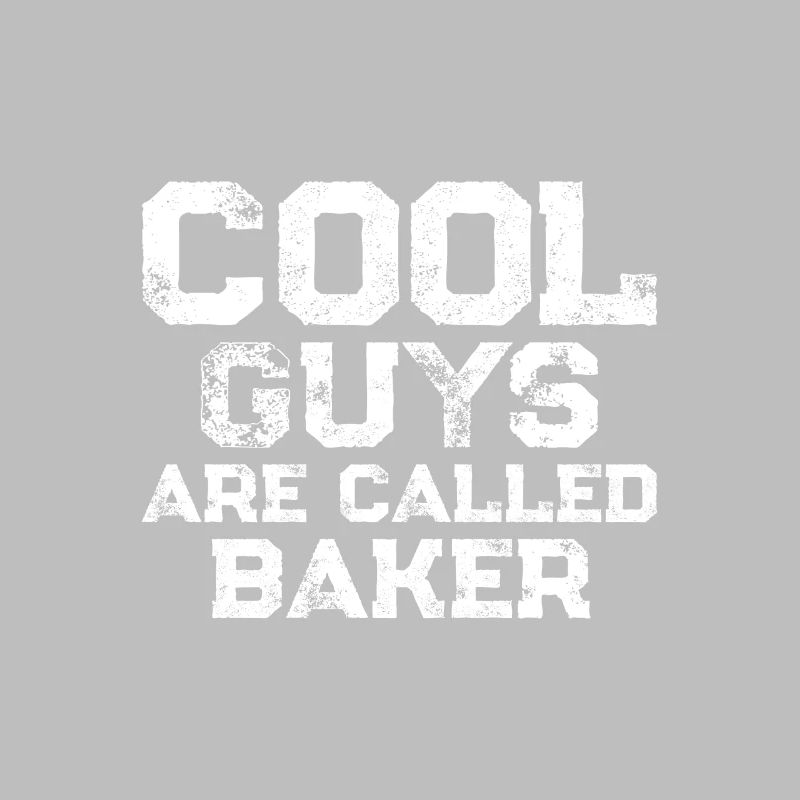 Cool guys are called Baker