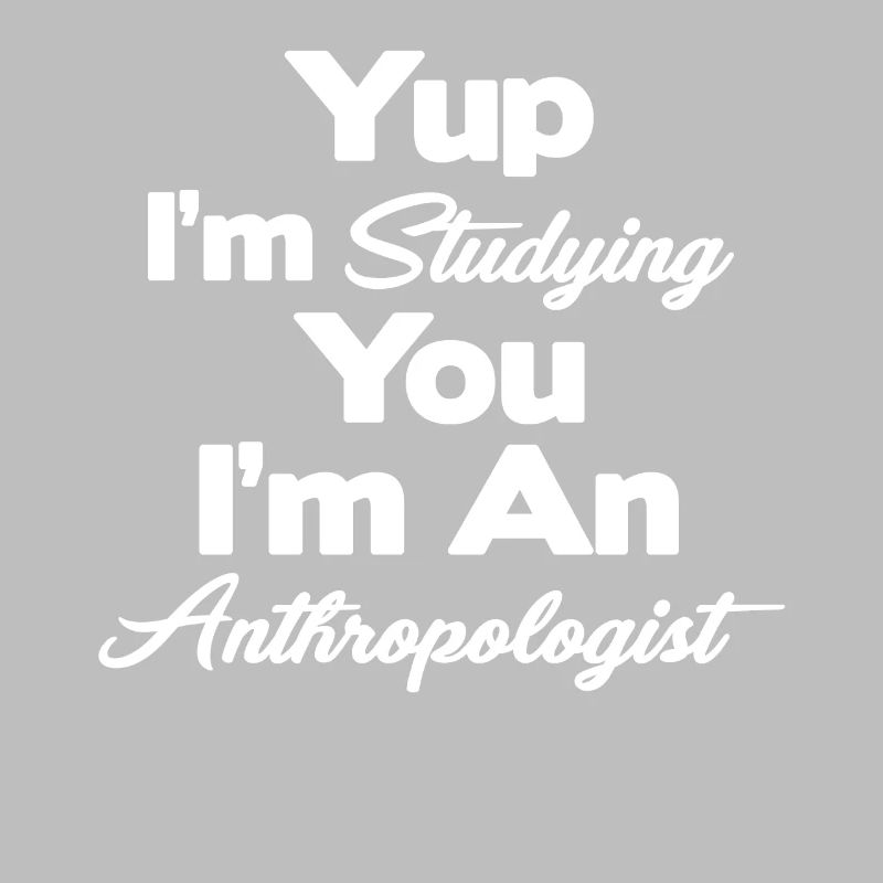 Ja, Ich Studiere Dich, Ich Bin Ein Anthropologe