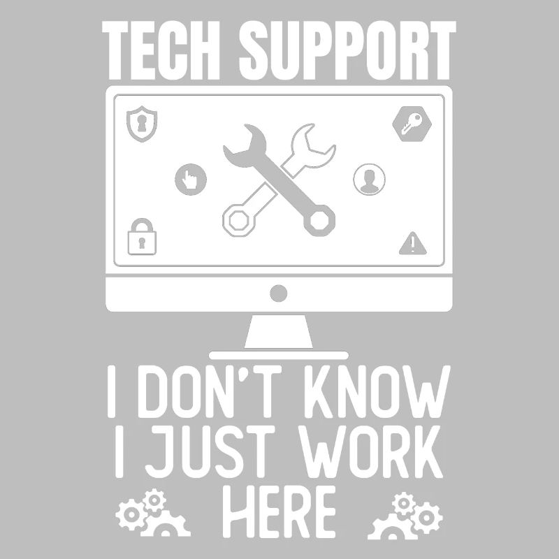 Tech Support I Don't Know I Just Work Here