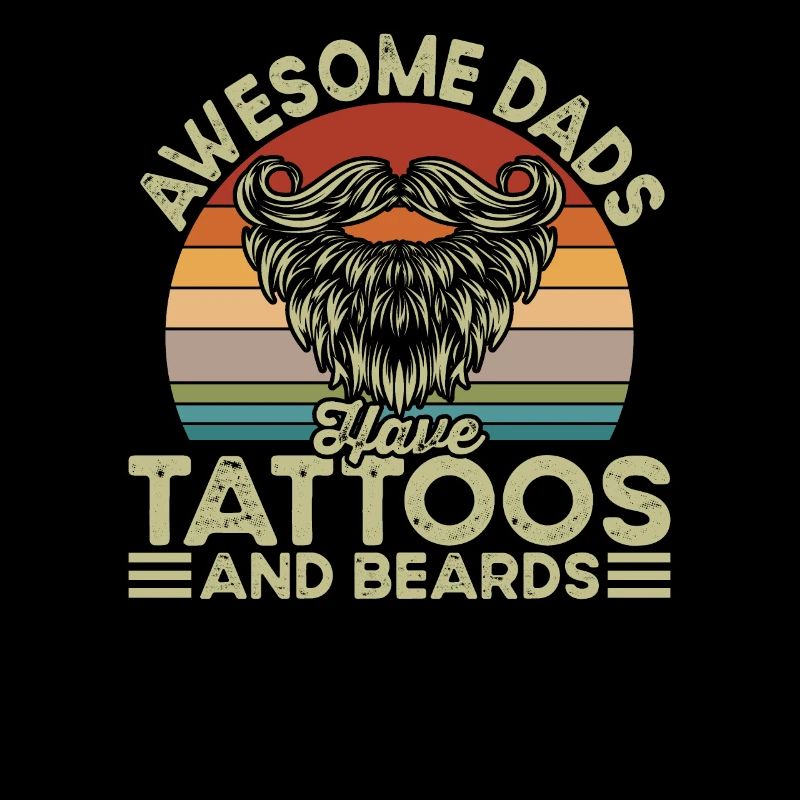 Awesome Dads have Tattoos and Beards