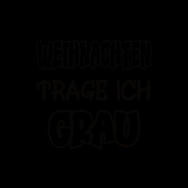 Weihnachten trage ich grau Spruch Farbe grau