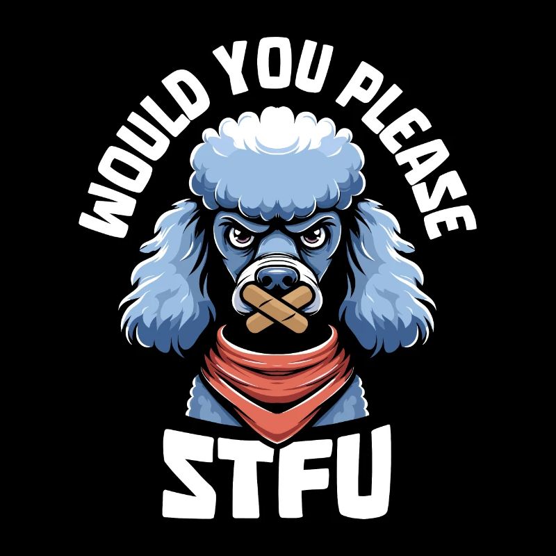 Pudel Stfu Would You Please Shut Up