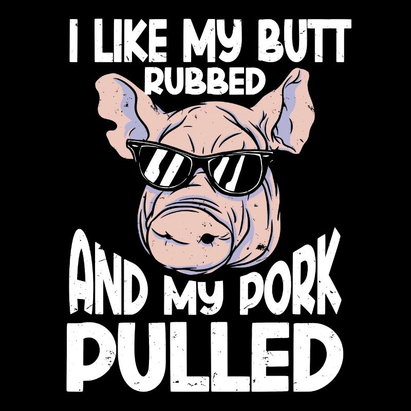 BBQ I Like My Butt Rubbed And My Pork Pulled Grill