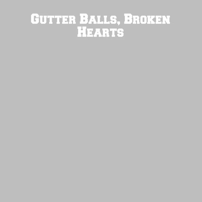 Bowling - Gutter Balls, Broken Hearts