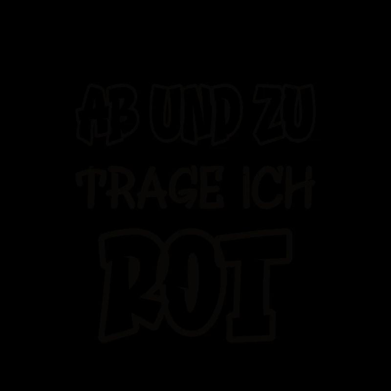 Ab und zu trage ich rot Spruch Farbe rot