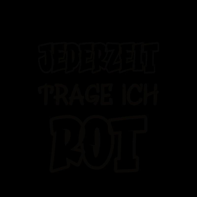 Jederzeit trage ich rot Spruch Farbe rot