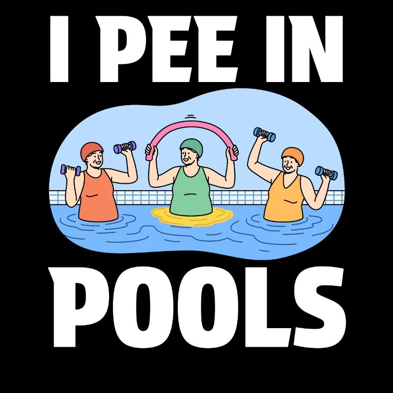 Funny "I pee in pools"! Sarcastic, ironic