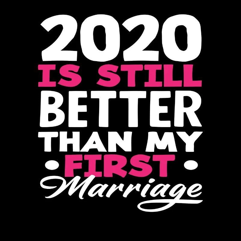 2020 Ist Immer Noch Besser Als Meine Erste Ehe