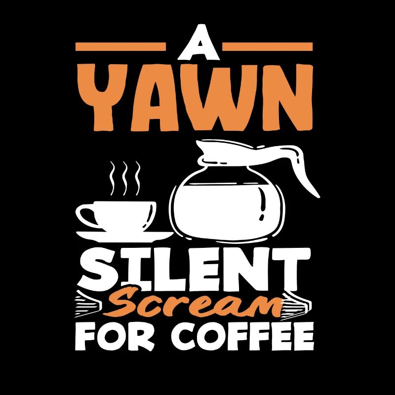 Coffee Lover Yawn Silent Cry for Coffee