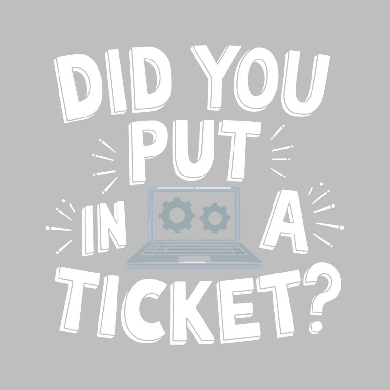 Sysadmin Did You Put In A Ticket? IT Support