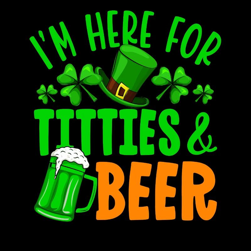 I'm here for titties & beer