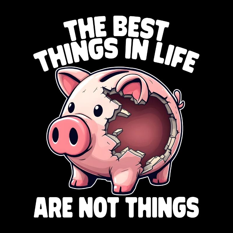 THE BEST THINGS IN LIFE ARE NOT THINGS