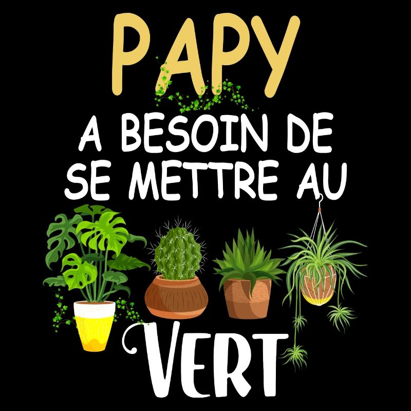 Papy Se Met A Vert Idée Cadeau Rigolo Jardinier
