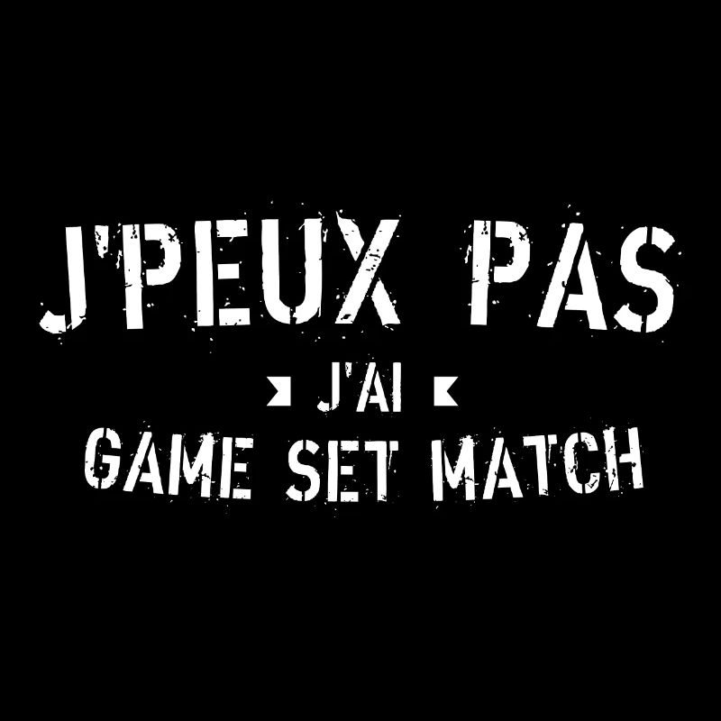 J peux pas j ai Game set match