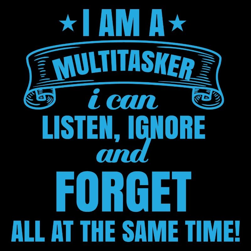 Je suis multitâche : écouter, ignorer, oublier