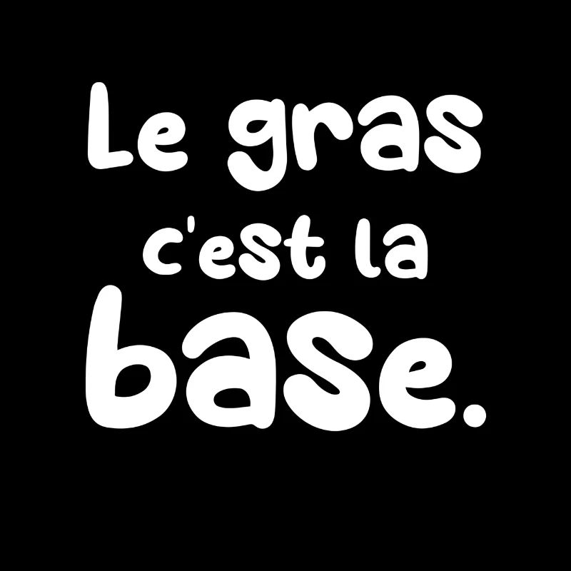 Le gras c'est la base.