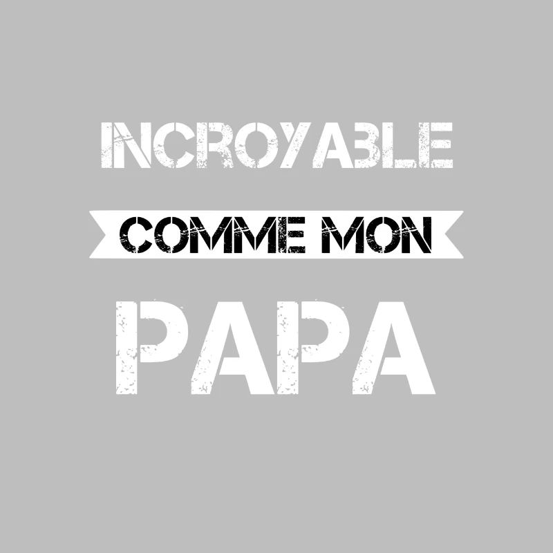 Incroyable comme mon papa