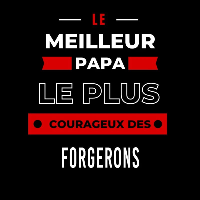 Le meilleur papa, le plus courageux des Forgerons