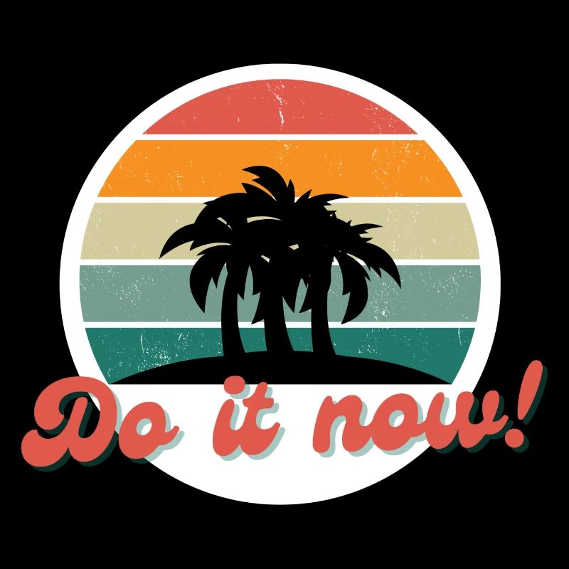 Do it now! Mach es jetzt! Jetzt oder nie!