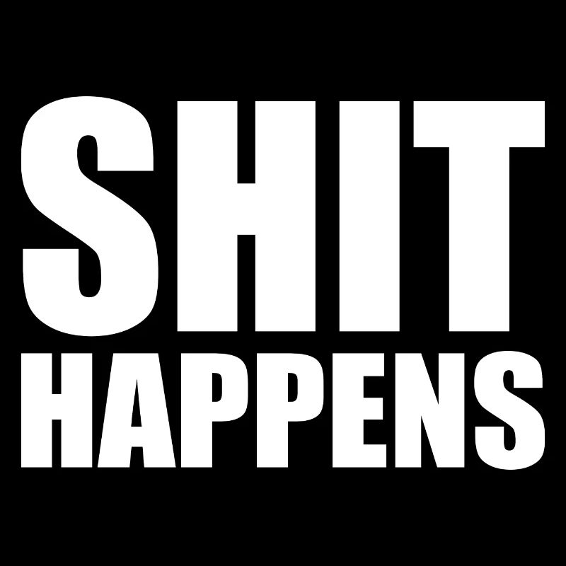Shit happens