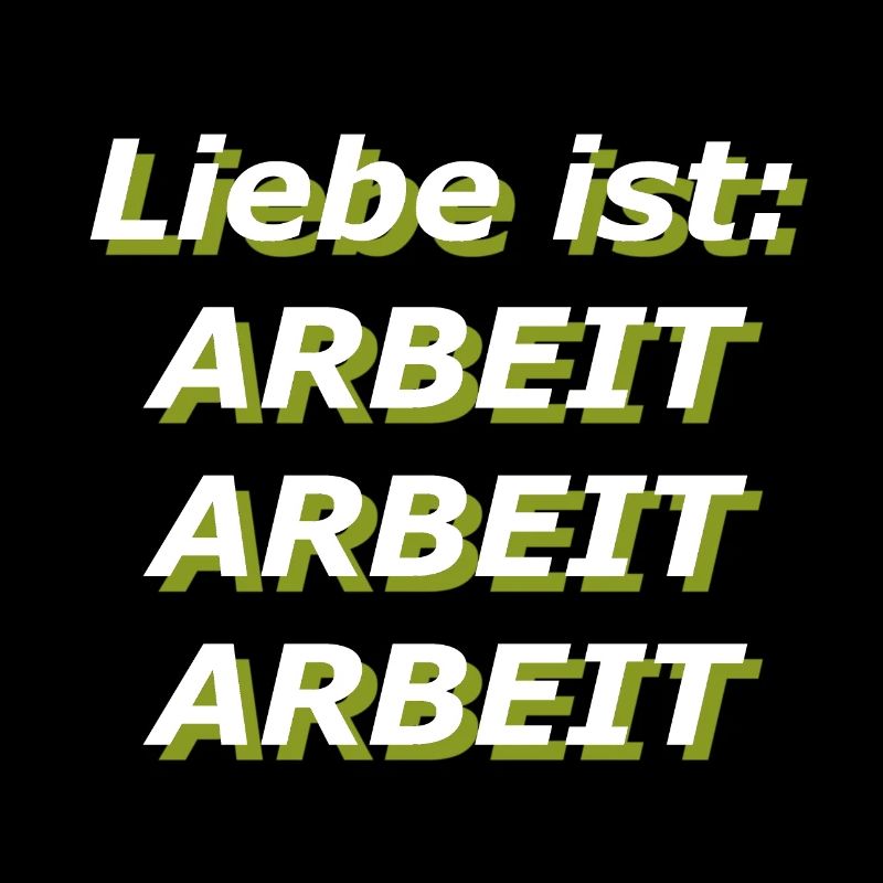 Liebe ist: Arbeit Arbeit Arbeit