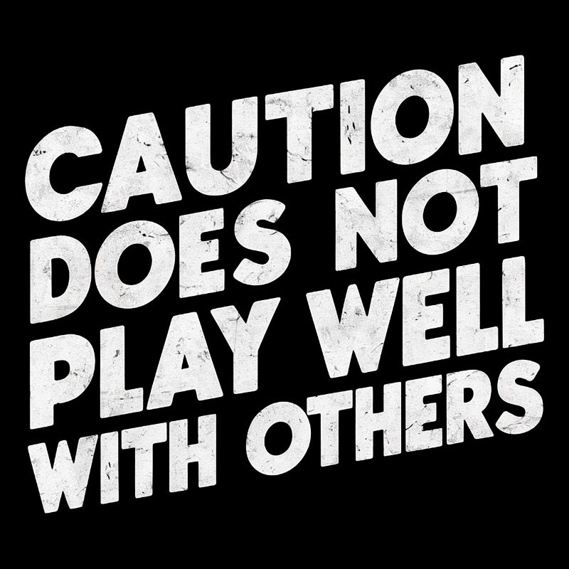 Caution Does Not Play Well With Others 94