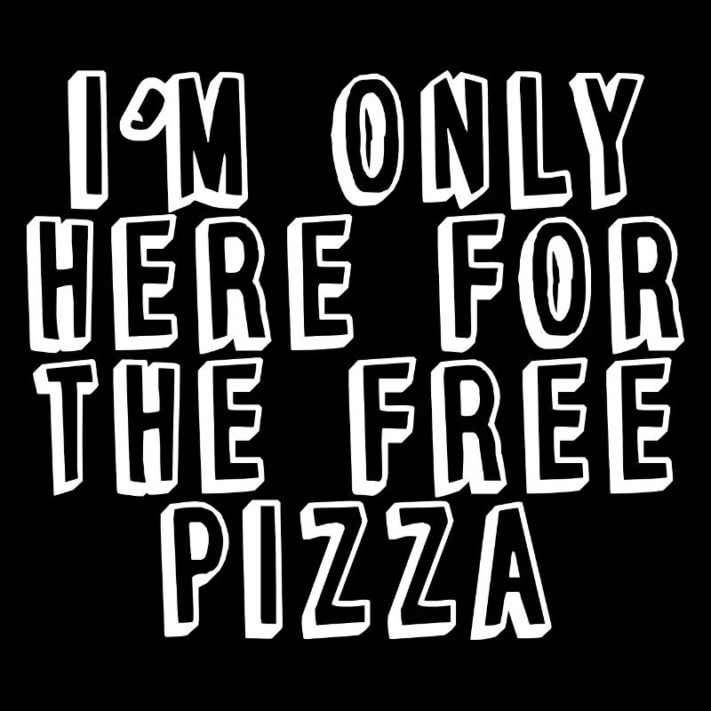 I'm Only Here For The Free Pizza
