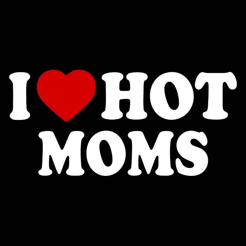 I love hot moms