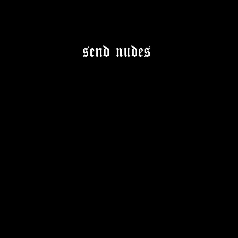 Send Nudes - minimalistic text aesthetic meme