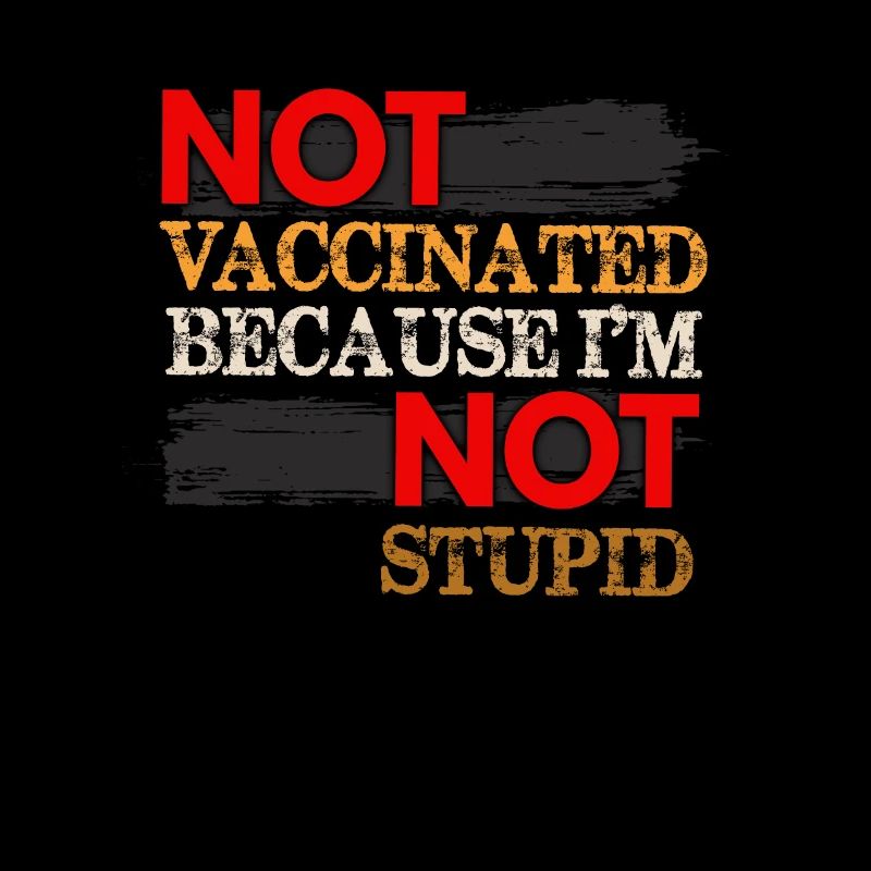 Pas vacciné parce que je ne suis pas stupide - Anti-Vax