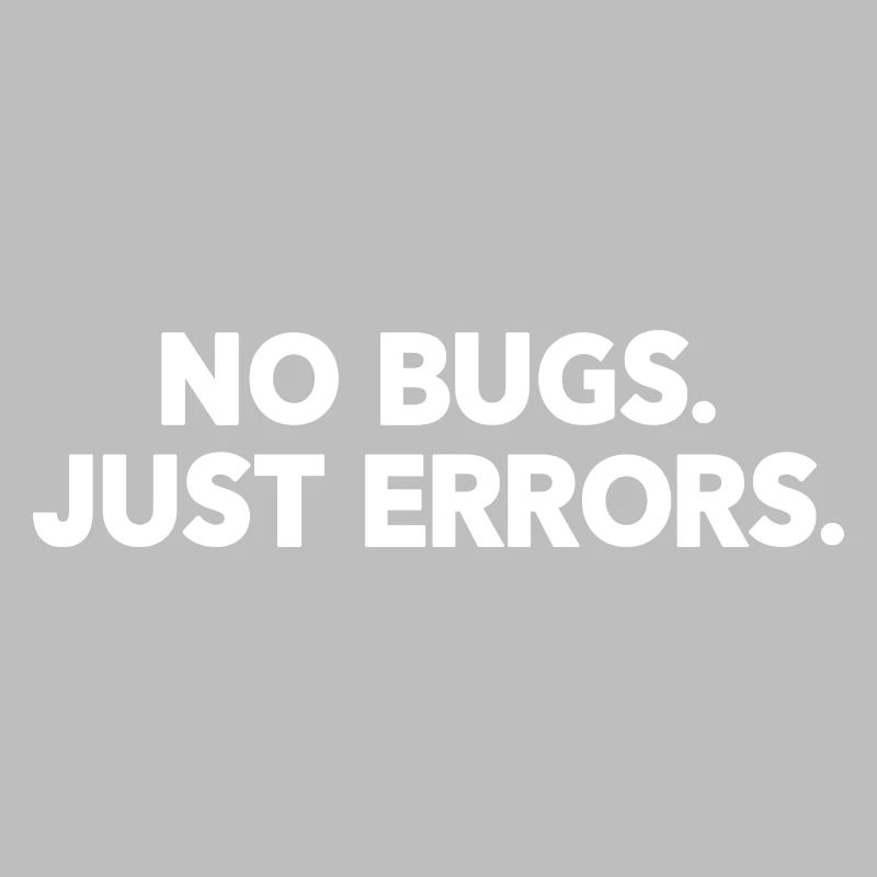 No Bugs Just Errors Coder Programmer Nerd Software