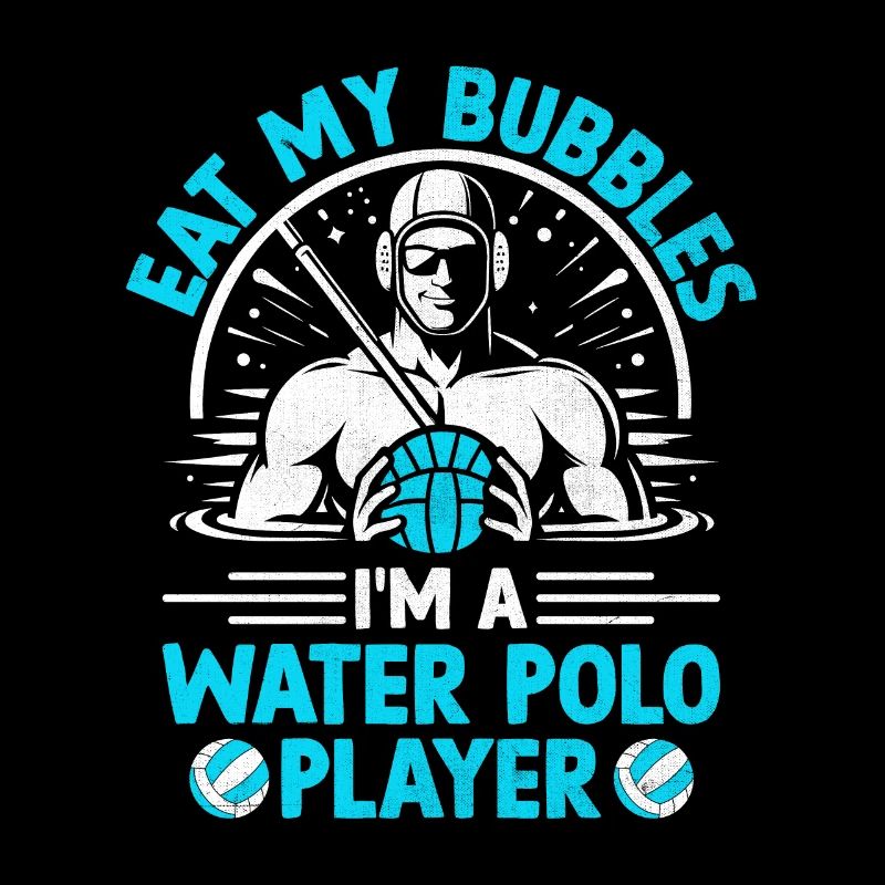 Eat My Bubbles Ich bin ein Wasserballspieler Aquatic Pol