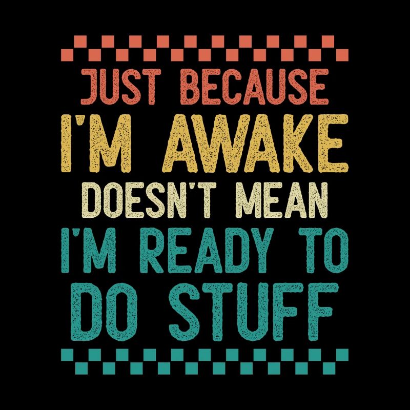 Nur weil ich wach bin, heißt das nicht, dass ich bereit bin