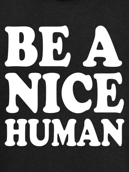 Be a nice human