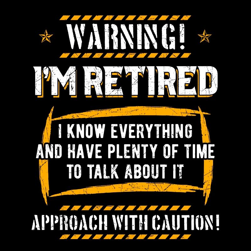 Warning! I'm Retired