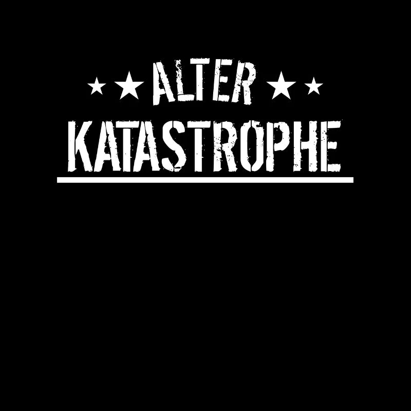 Alter Katastrophe Spruch