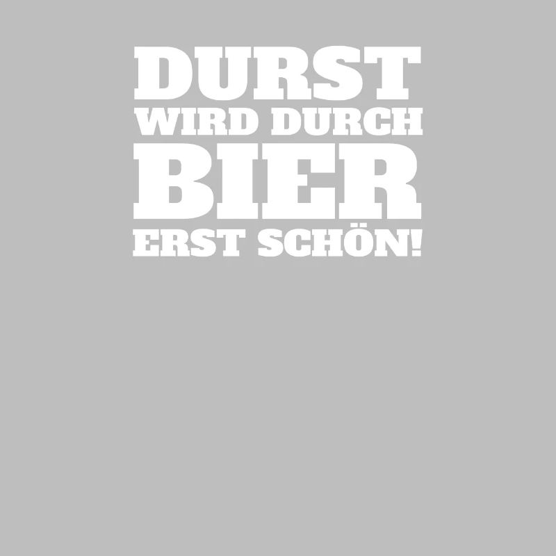 Durst wird durch Bier erst schön!