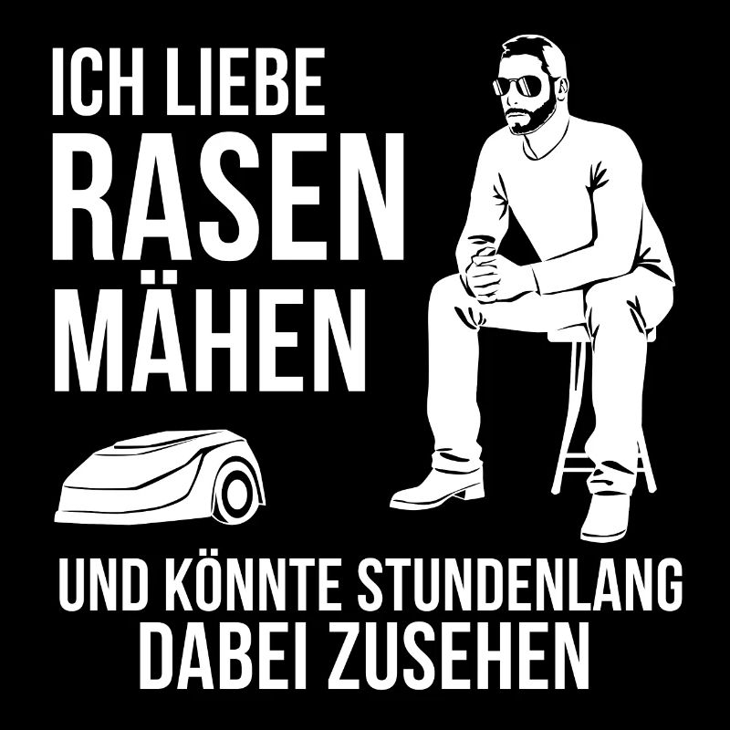 Ich liebe Rasen mähen | Mähroboter Gartenspruch