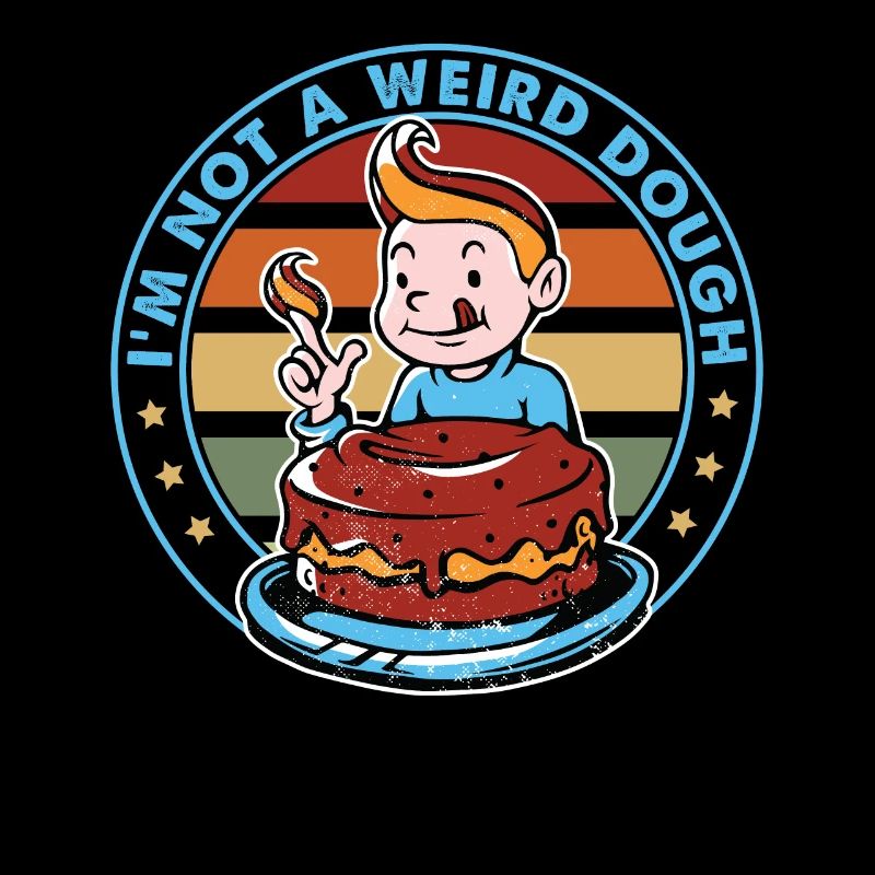 I'm Not A Weird Dough - Torte - Backen - Lustig
